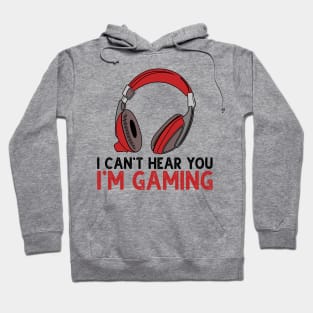 Can't Hear You I'm Gaming Hoodie